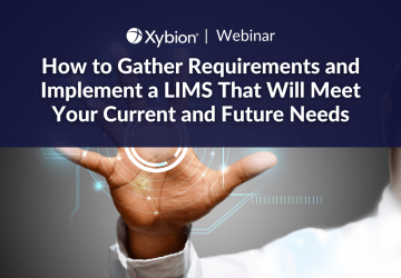 How to Gather Requirements and Implement a LIMS That Will Meet Your Current and Future Needs