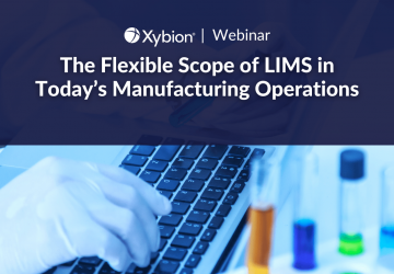 The Flexible Scope of LIMS in Today’s Manufacturing Operations